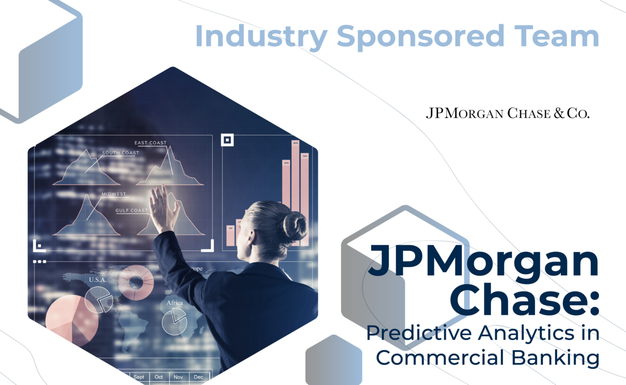 Graphic with "Industry Sponsored Team" at the top, the JPMorgan Chase & Co. logo, and the project title, "JPMorgan Chase: Predictive Analytics in Commercial Banking" on the bottom. On the left, a business woman touching a transparent screen of graphs.
