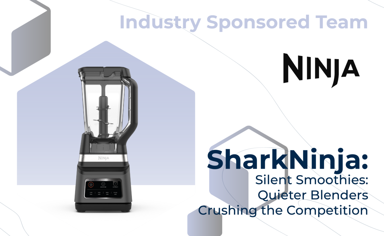 Graphic with "Industry Sponsored Team" at the top, the Ninja logo, and the project title, "SharkNinja: Silent Smoothies: Quieter Blenders Crushing the Competition" on the bottom. On the left, a Ninja Blender.